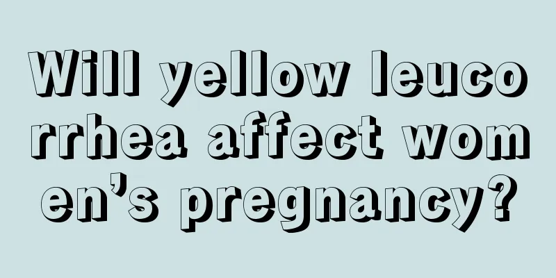 Will yellow leucorrhea affect women’s pregnancy?