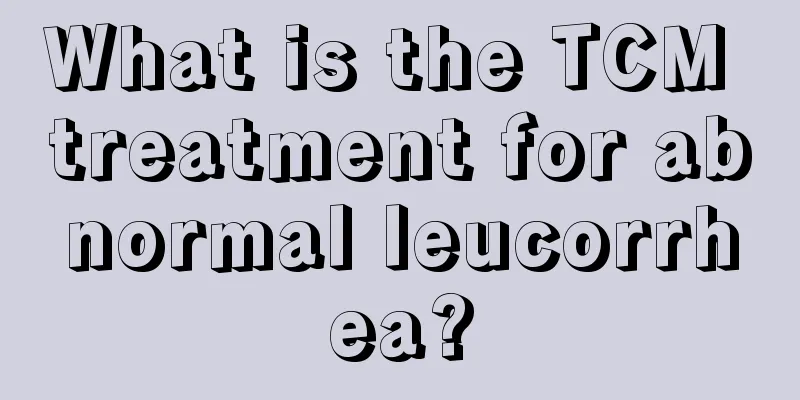 What is the TCM treatment for abnormal leucorrhea?