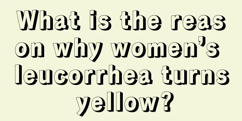 What is the reason why women’s leucorrhea turns yellow?