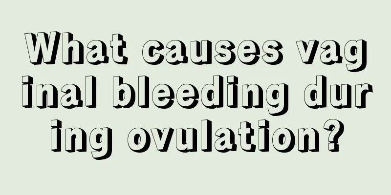 What causes vaginal bleeding during ovulation?