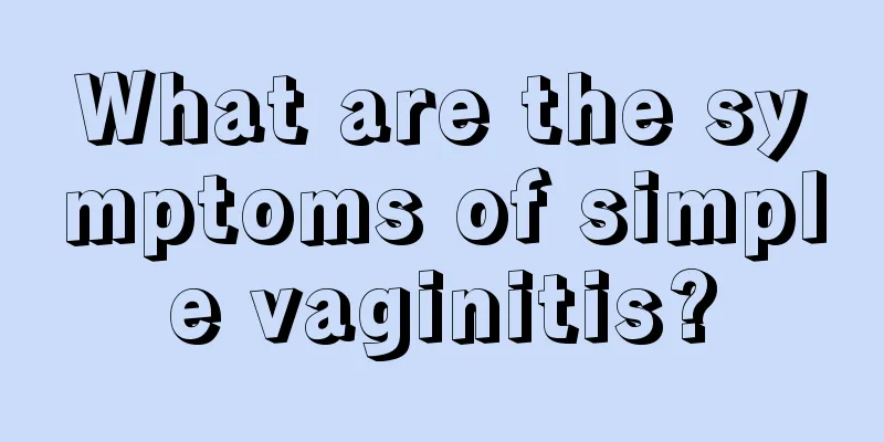 What are the symptoms of simple vaginitis?