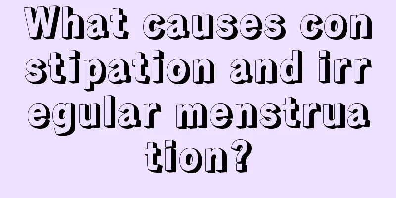 What causes constipation and irregular menstruation?