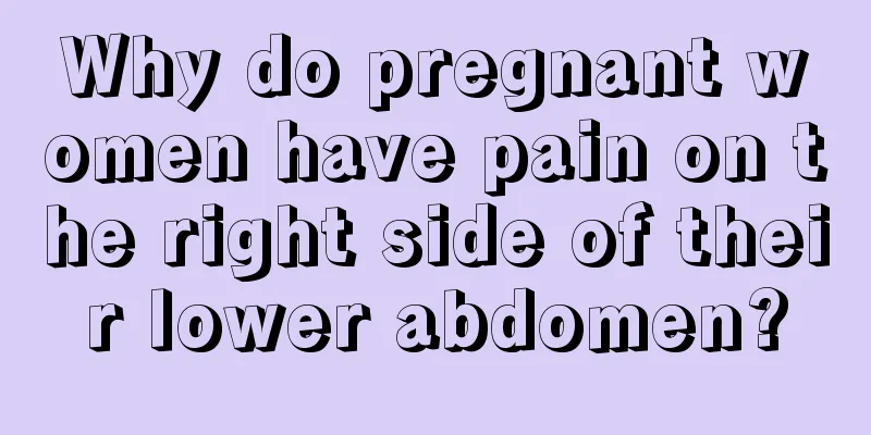 Why do pregnant women have pain on the right side of their lower abdomen?