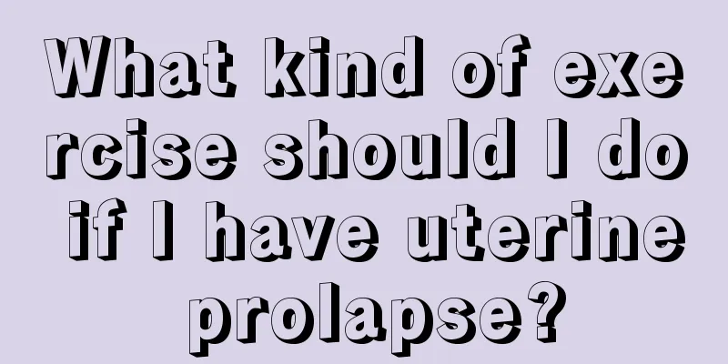 What kind of exercise should I do if I have uterine prolapse?