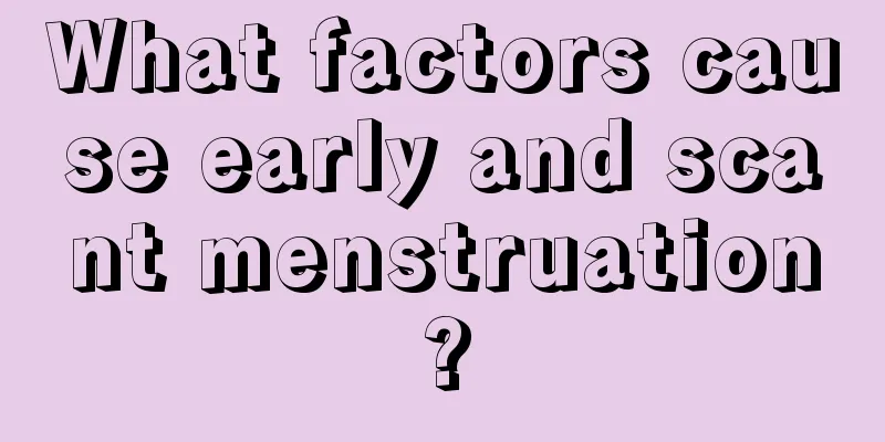 What factors cause early and scant menstruation?