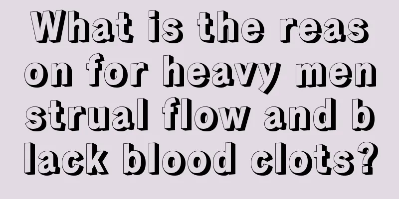 What is the reason for heavy menstrual flow and black blood clots?