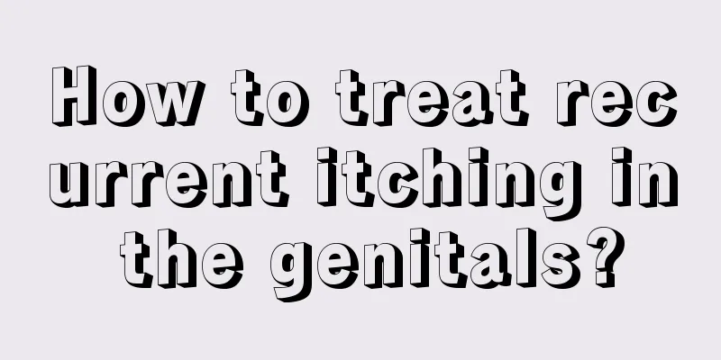 How to treat recurrent itching in the genitals?