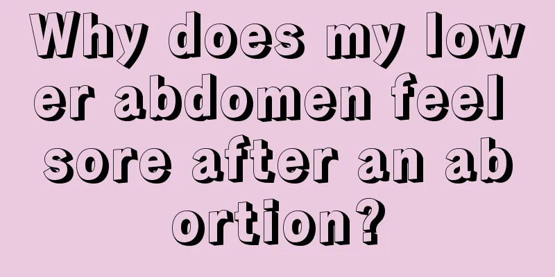 Why does my lower abdomen feel sore after an abortion?