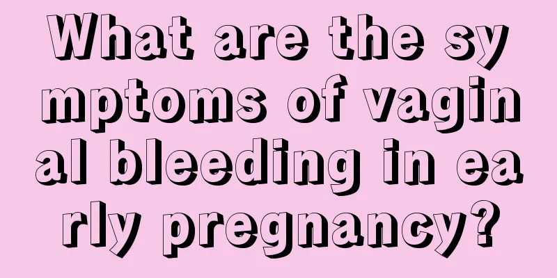 What are the symptoms of vaginal bleeding in early pregnancy?