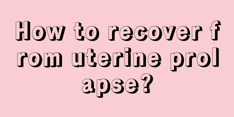 How to recover from uterine prolapse?