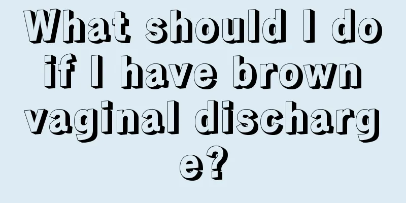 What should I do if I have brown vaginal discharge?