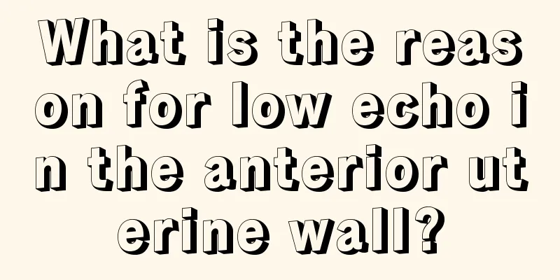 What is the reason for low echo in the anterior uterine wall?