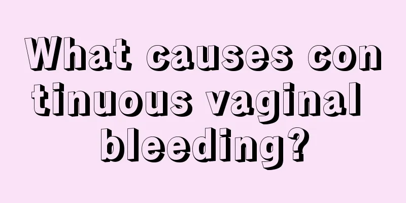 What causes continuous vaginal bleeding?