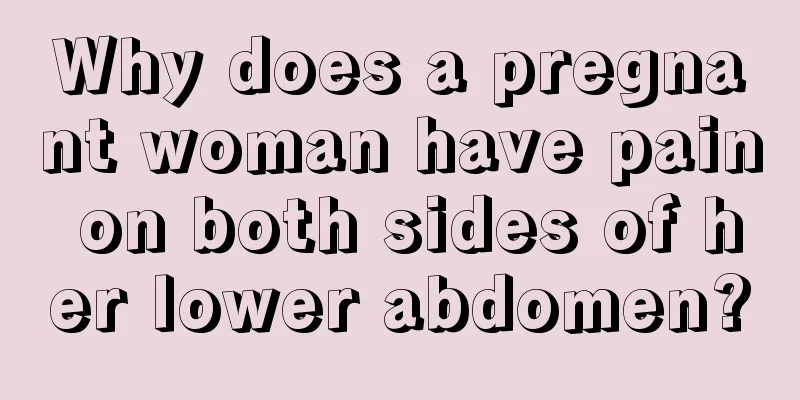 Why does a pregnant woman have pain on both sides of her lower abdomen?