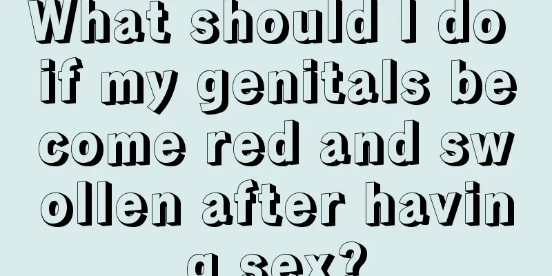 What should I do if my genitals become red and swollen after having sex?