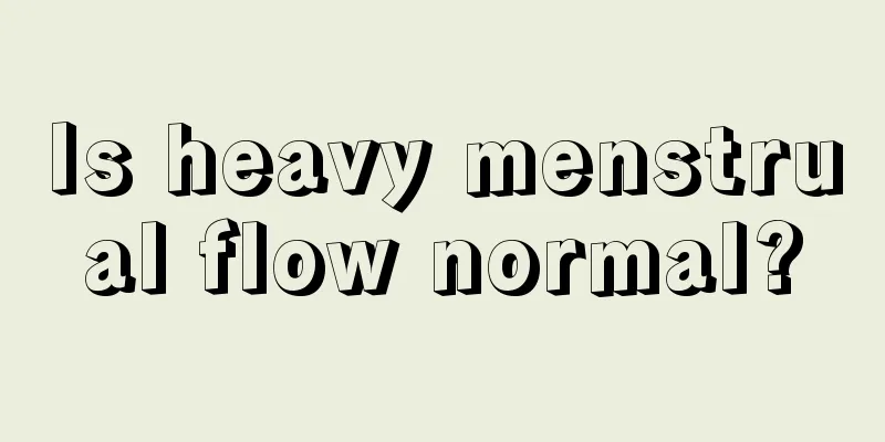 Is heavy menstrual flow normal?