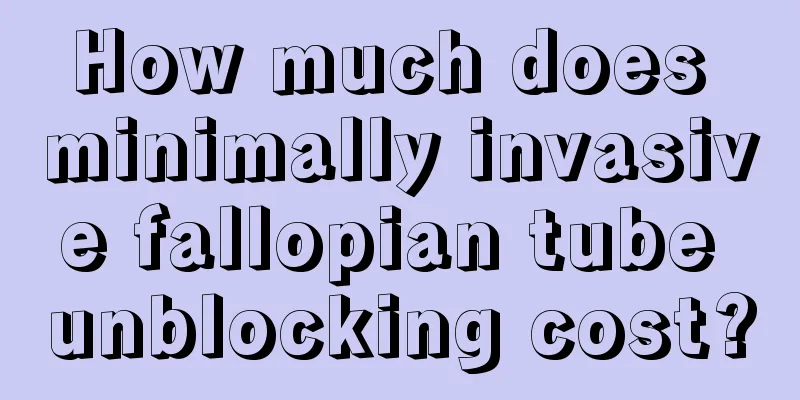 How much does minimally invasive fallopian tube unblocking cost?