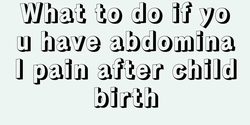 What to do if you have abdominal pain after childbirth