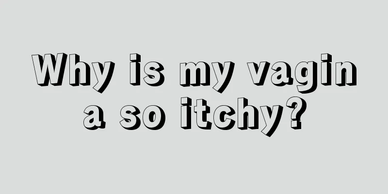 Why is my vagina so itchy?