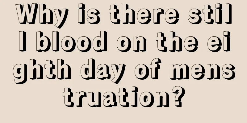 Why is there still blood on the eighth day of menstruation?