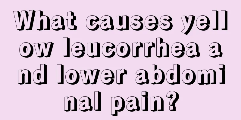 What causes yellow leucorrhea and lower abdominal pain?