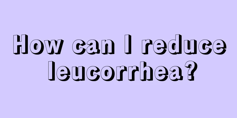 How can I reduce leucorrhea?