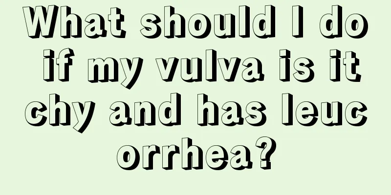 What should I do if my vulva is itchy and has leucorrhea?