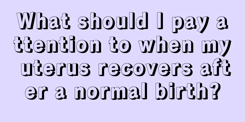 What should I pay attention to when my uterus recovers after a normal birth?