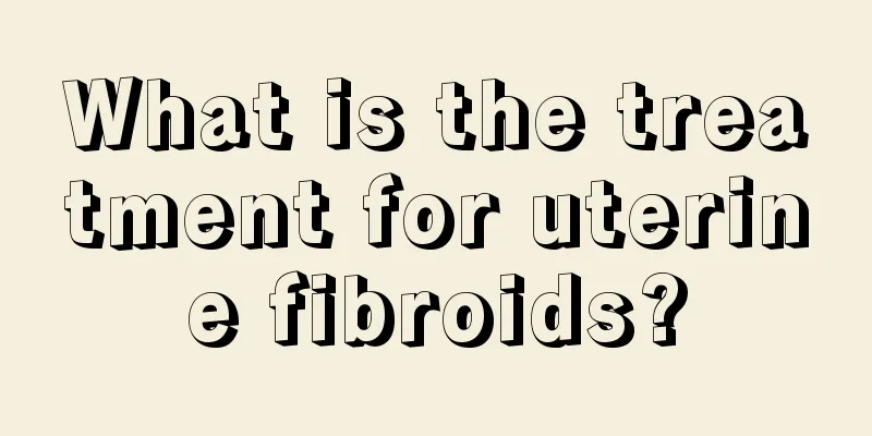 What is the treatment for uterine fibroids?