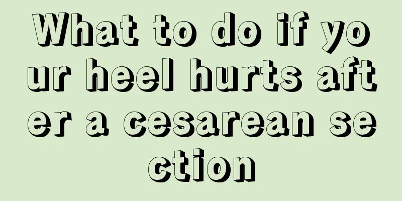 What to do if your heel hurts after a cesarean section