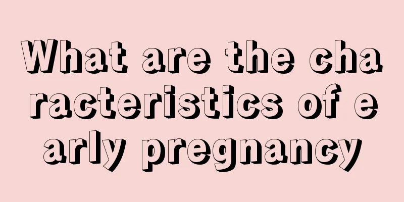 What are the characteristics of early pregnancy