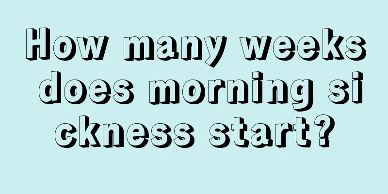 How many weeks does morning sickness start?