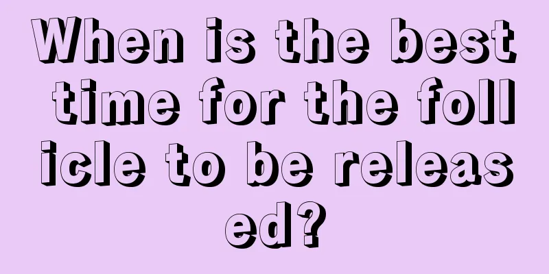 When is the best time for the follicle to be released?