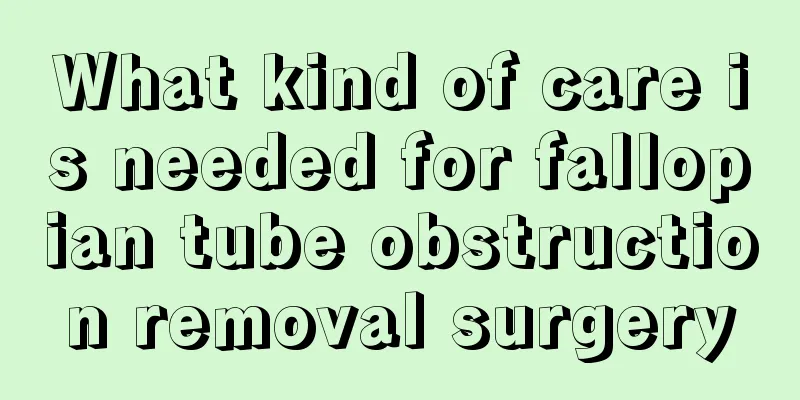 What kind of care is needed for fallopian tube obstruction removal surgery