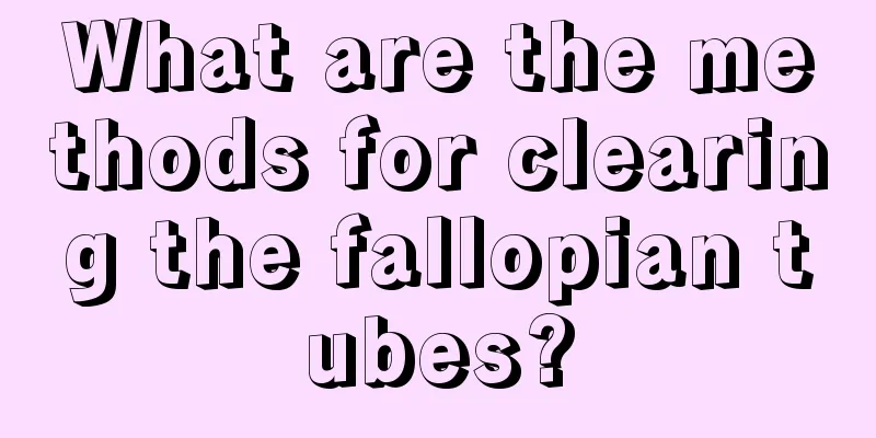 What are the methods for clearing the fallopian tubes?