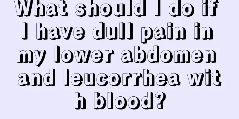 What should I do if I have dull pain in my lower abdomen and leucorrhea with blood?