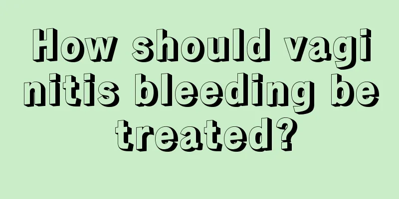 How should vaginitis bleeding be treated?