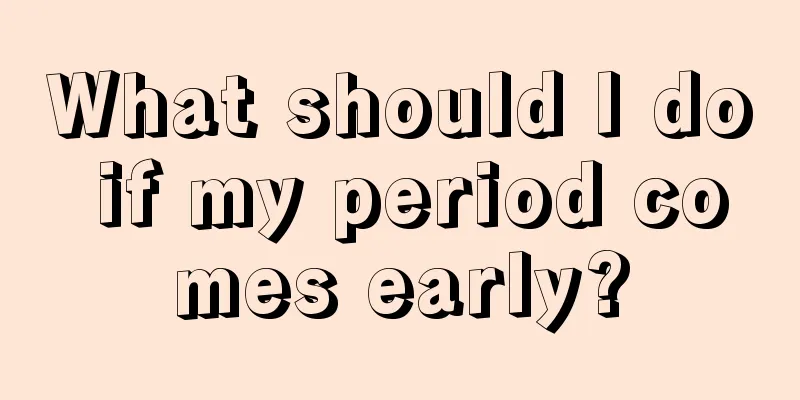 What should I do if my period comes early?