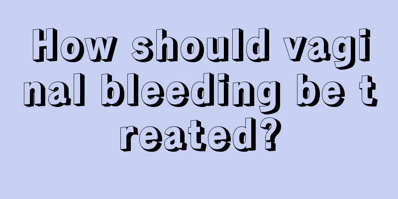 How should vaginal bleeding be treated?