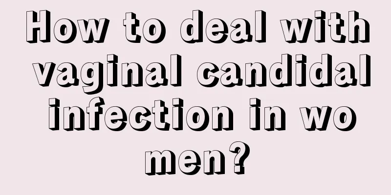 How to deal with vaginal candidal infection in women?