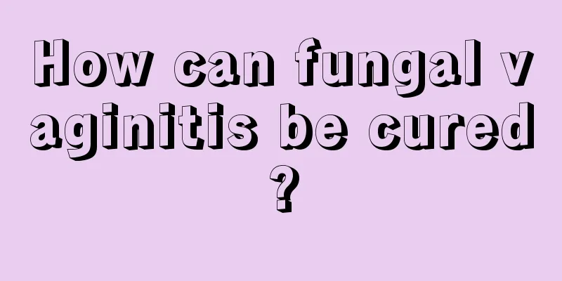 How can fungal vaginitis be cured?