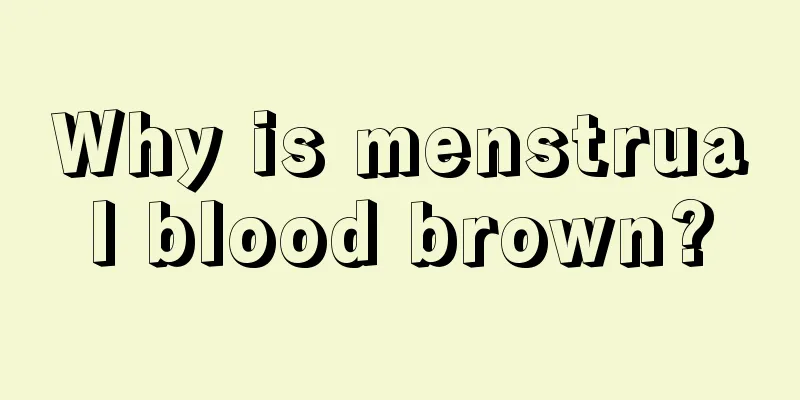 Why is menstrual blood brown?