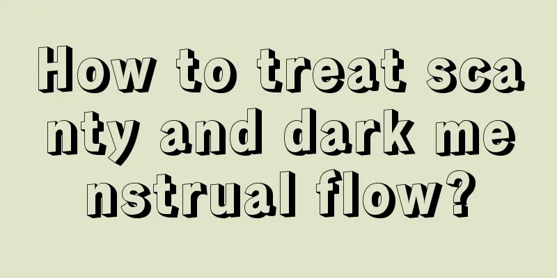 How to treat scanty and dark menstrual flow?