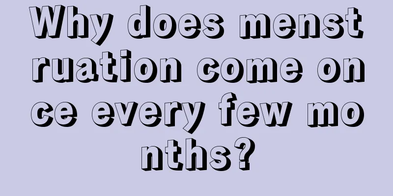 Why does menstruation come once every few months?