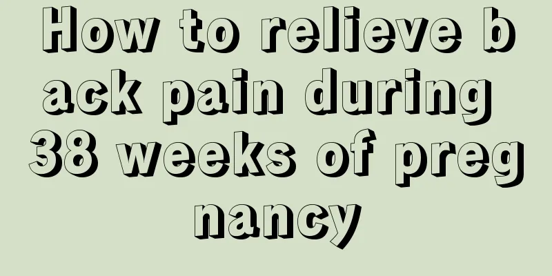 How to relieve back pain during 38 weeks of pregnancy