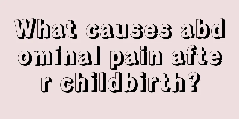 What causes abdominal pain after childbirth?