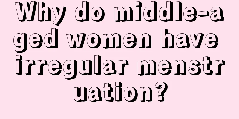 Why do middle-aged women have irregular menstruation?