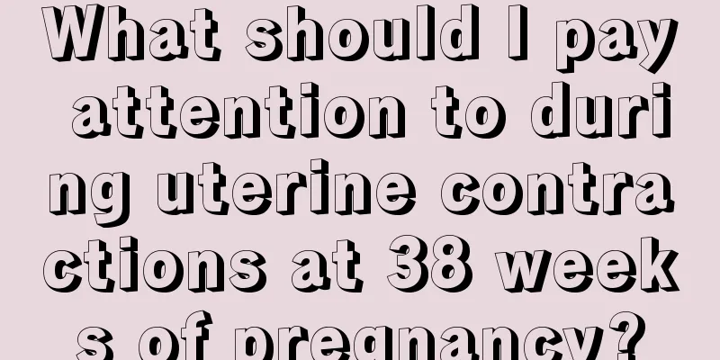 What should I pay attention to during uterine contractions at 38 weeks of pregnancy?