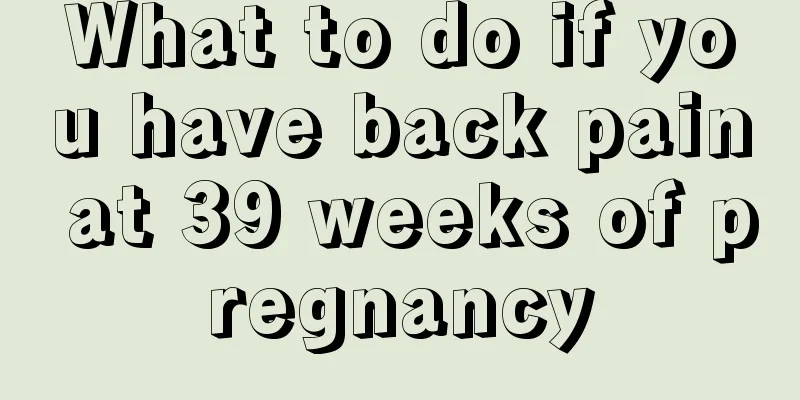 What to do if you have back pain at 39 weeks of pregnancy