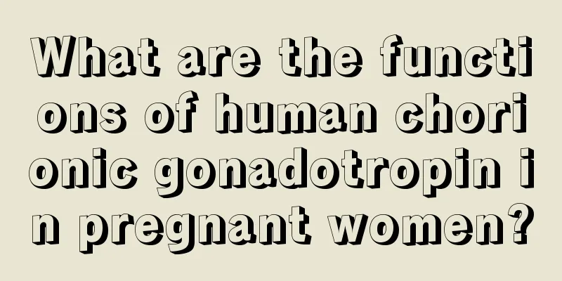 What are the functions of human chorionic gonadotropin in pregnant women?